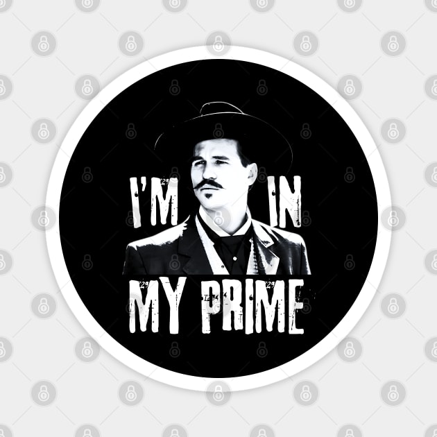 Im in my prime, doc holliday, tombstone Magnet by Funny sayings